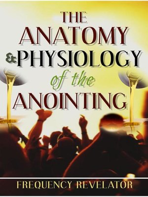 cover image of The Anatomy and Physiology of the Anointing